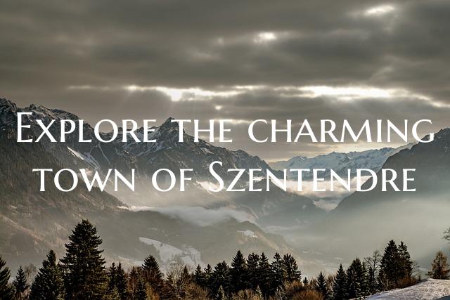 Explore the charming town of Szentendre